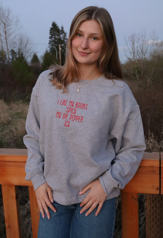 I Like My Books Spicy & My Dr. Pepper Icy Embroidered Crewneck Sweatshirt